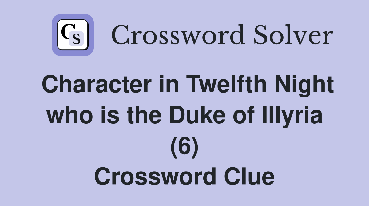 Character in Twelfth Night who is the Duke of Illyria (6) Crossword